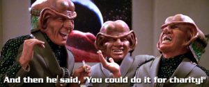 Ferengi alien meme, text: "And then he said, 'You could do it for charity!'""