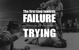 Poster: "The first step towards failure, is trying."